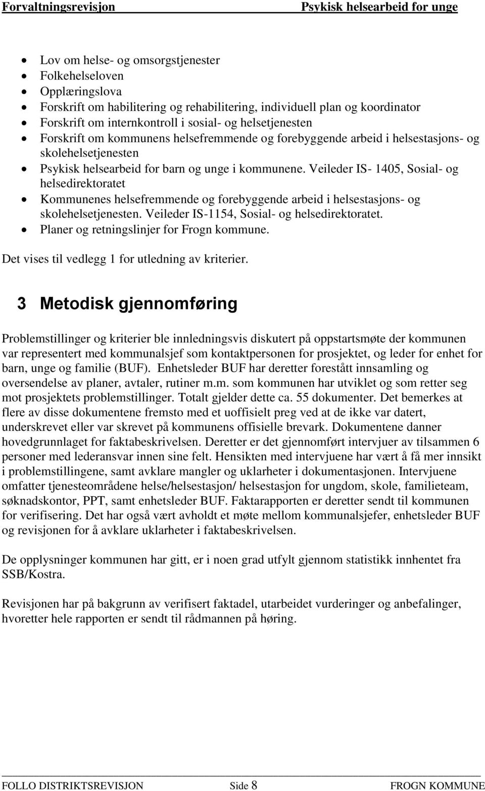 Veileder IS- 1405, Sosial- og helsedirektoratet Kommunenes helsefremmende og forebyggende arbeid i helsestasjons- og skolehelsetjenesten. Veileder IS-1154, Sosial- og helsedirektoratet.