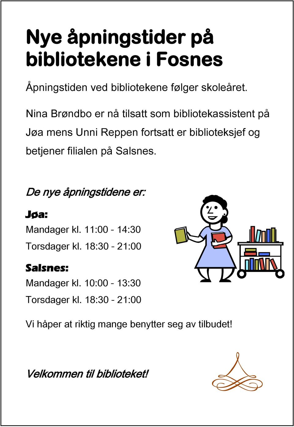 betjener filialen på Salsnes. De nye åpningstidene er: Jøa: Mandager kl. 11:00-14:30 Torsdager kl.