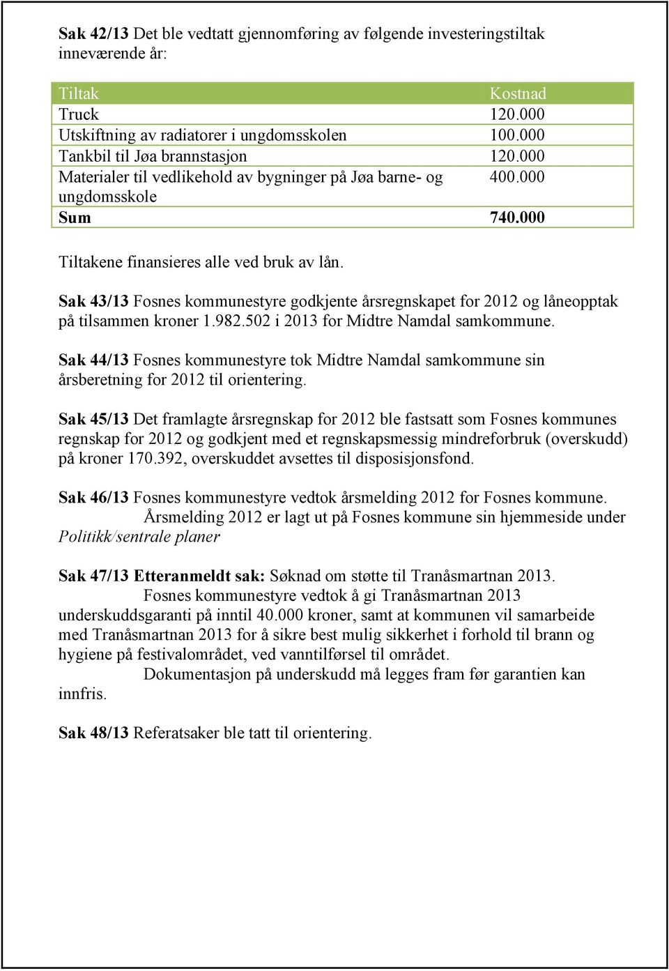 Sak 43/13 Fosnes kommunestyre godkjente årsregnskapet for 2012 og låneopptak på tilsammen kroner 1.982.502 i 2013 for Midtre Namdal samkommune.