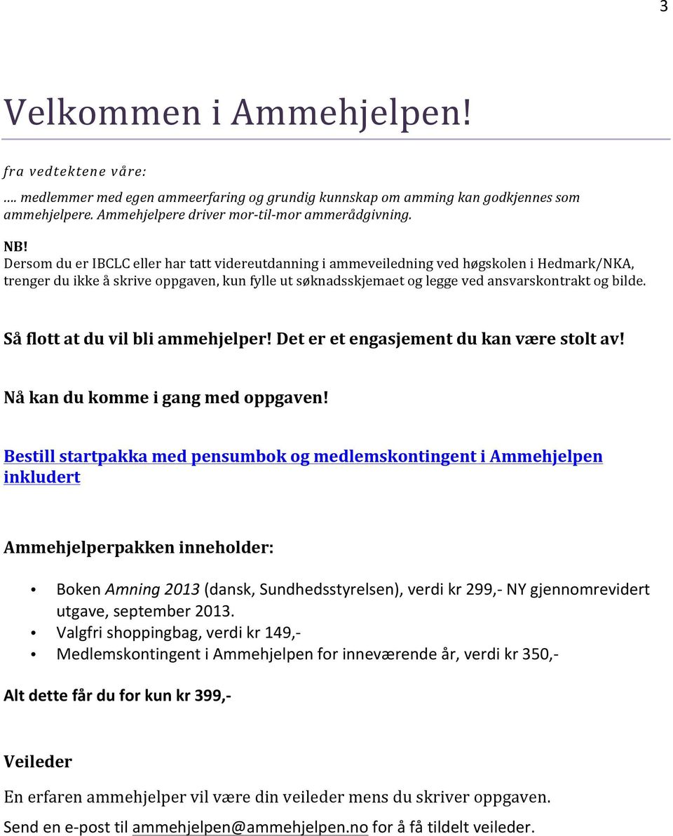 Så flott at du vil bli ammehjelper! Det er et engasjement du kan være stolt av! Nå kan du komme i gang med oppgaven!