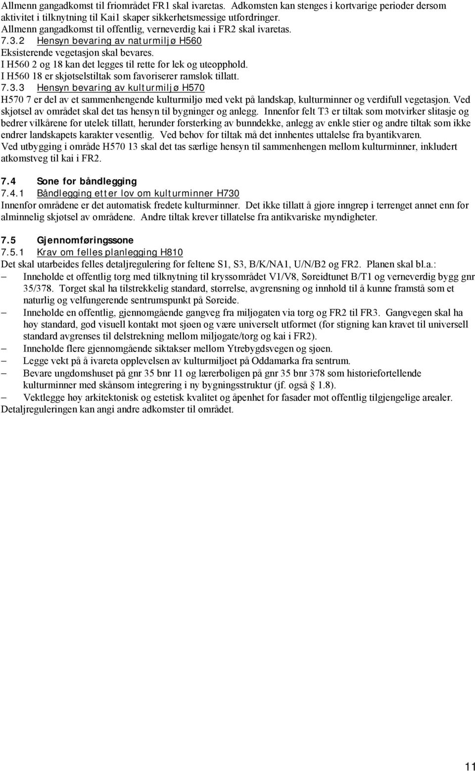 I H560 2 og 18 kan det legges til rette for lek og uteopphold. I H560 18 er skjøtselstiltak som favoriserer ramsløk tillatt. 7.3.