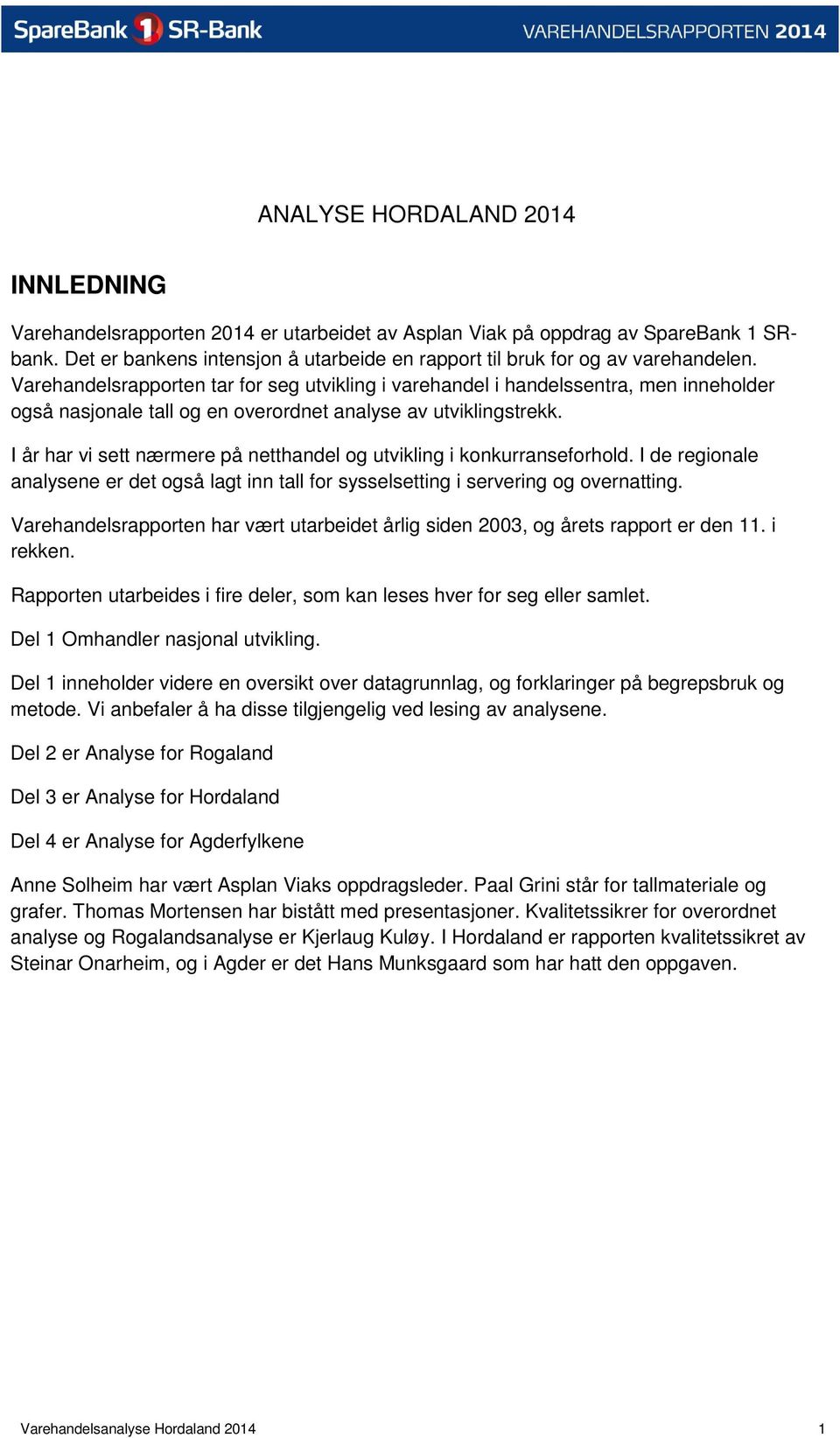 Varehandelsrapporten tar for seg utvikling i varehandel i handelssentra, men inneholder også nasjonale tall og en overordnet analyse av utviklingstrekk.