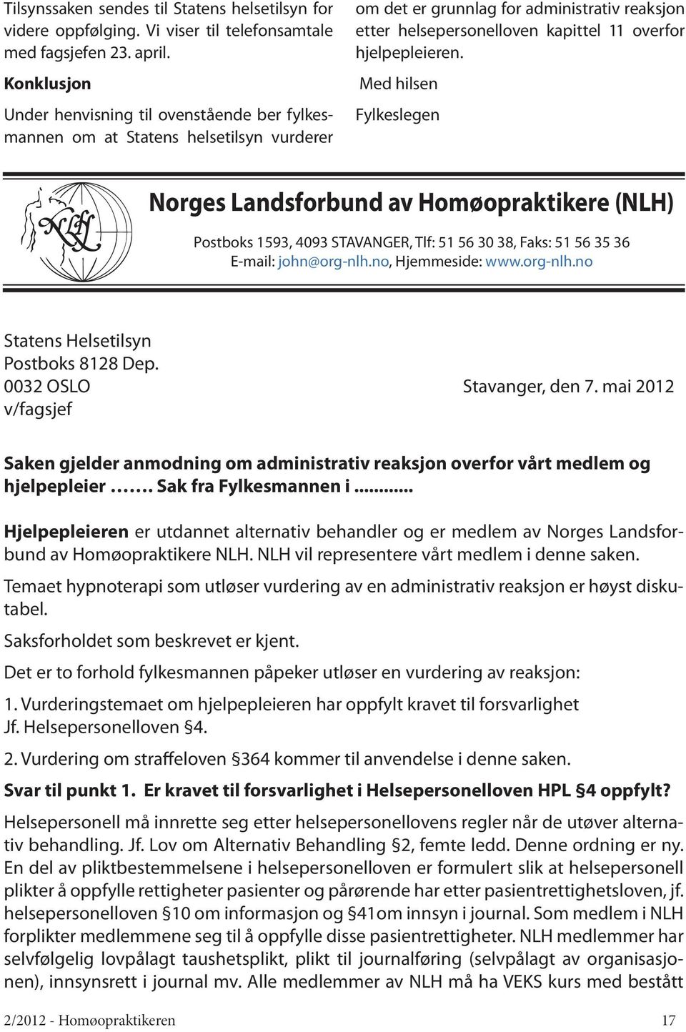 hjelpepleieren. Med hilsen Fylkeslegen Norges Landsforbund av Homøopraktikere (NLH) Postboks 1593, 4093 STAVANGER, Tlf: 51 56 30 38, Faks: 51 56 35 36 E-mail: john@org-nlh.