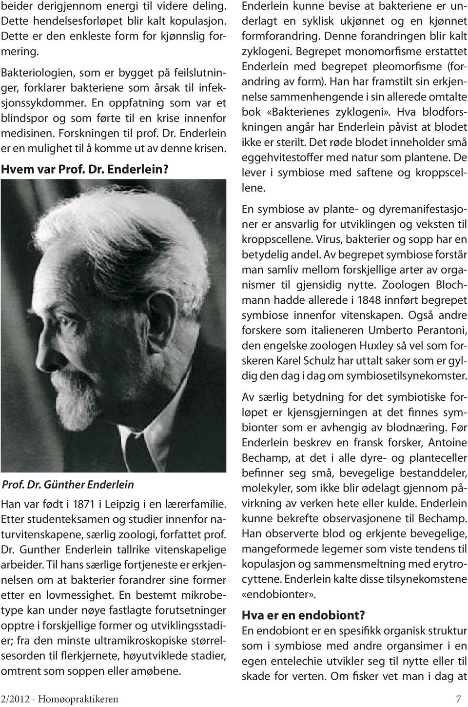 Forskningen til prof. Dr. Enderlein er en mulighet til å komme ut av denne krisen. Hvem var Prof. Dr. Enderlein? Prof. Dr. Günther Enderlein Han var født i 1871 i Leipzig i en lærerfamilie.