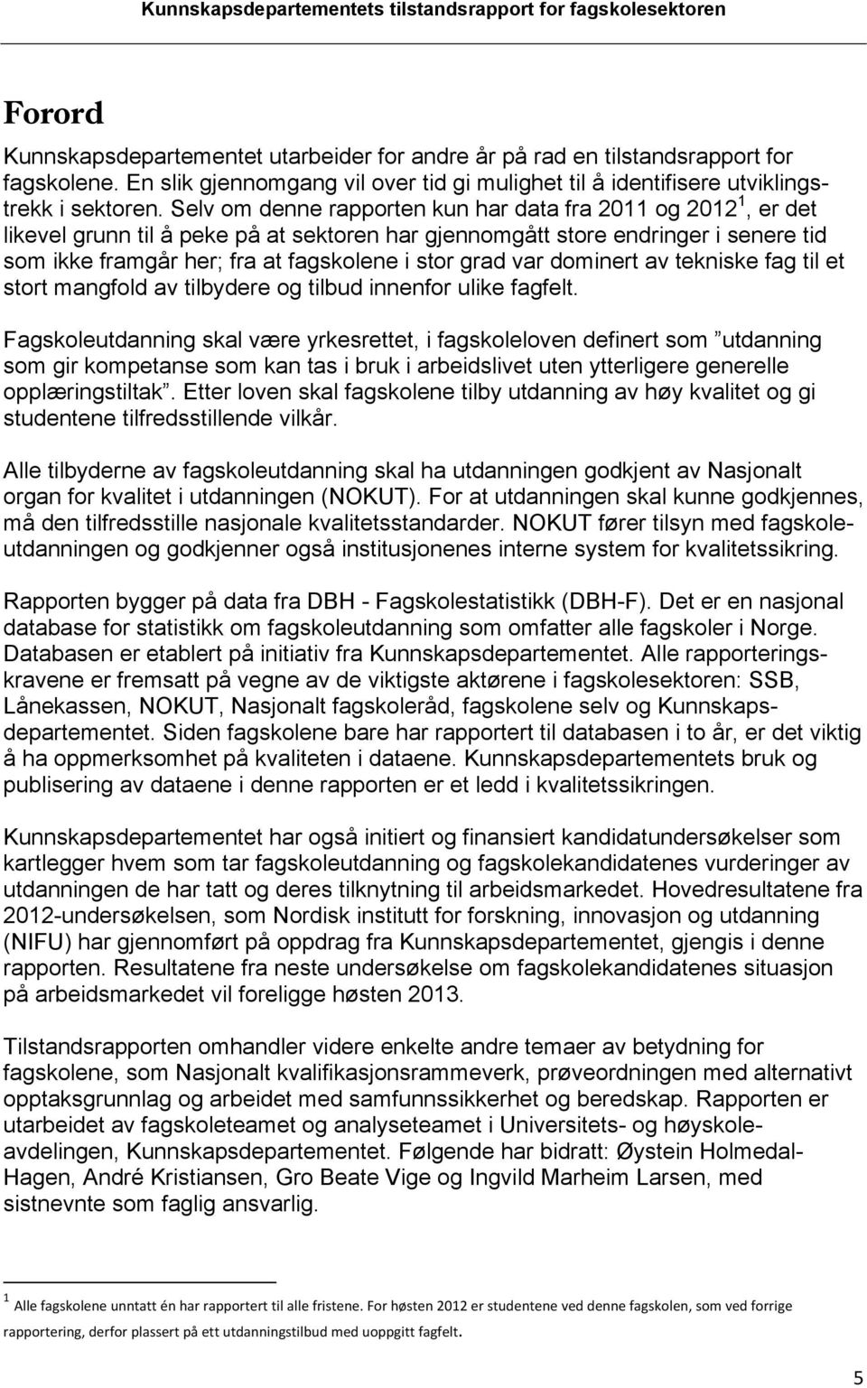 grad var dominert av tekniske fag til et stort mangfold av tilbydere og tilbud innenfor ulike fagfelt.