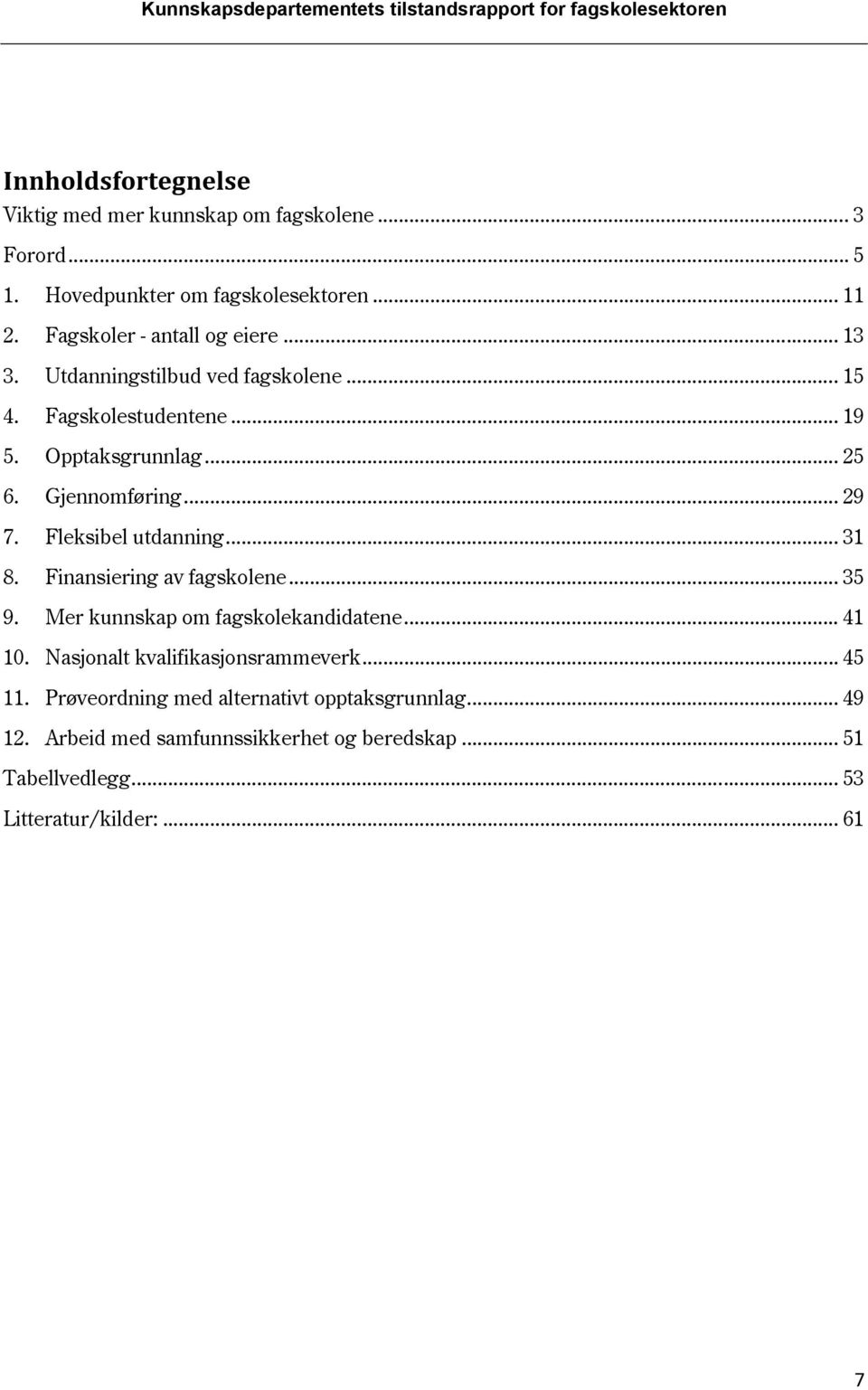 .. 29 7. Fleksibel utdanning... 31 8. Finansiering av fagskolene... 35 9. Mer kunnskap om fagskolekandidatene... 41 10.