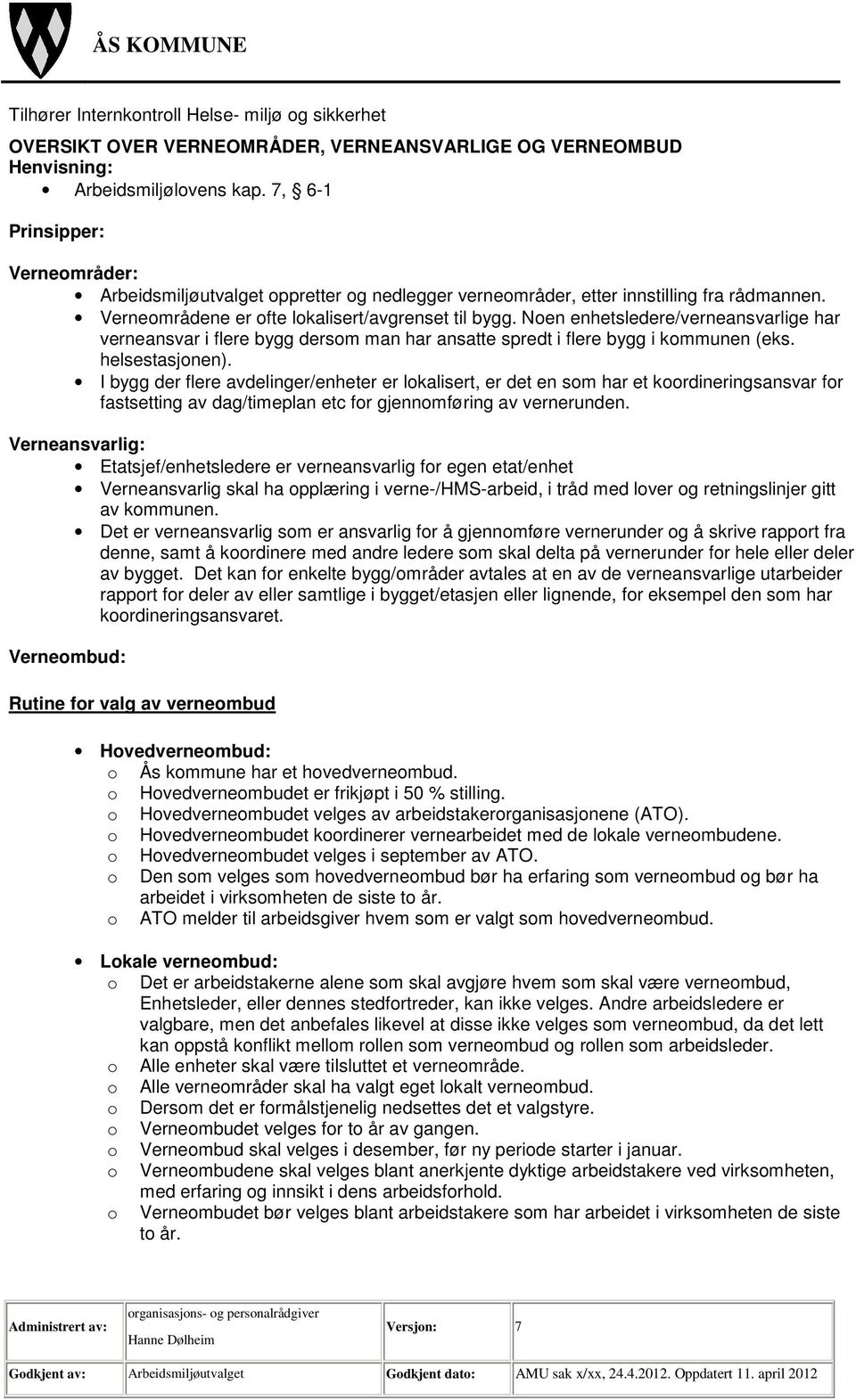 Noen enhetsledere/verneansvarlige har verneansvar i flere bygg dersom man har ansatte spredt i flere bygg i kommunen (eks. helsestasjonen).