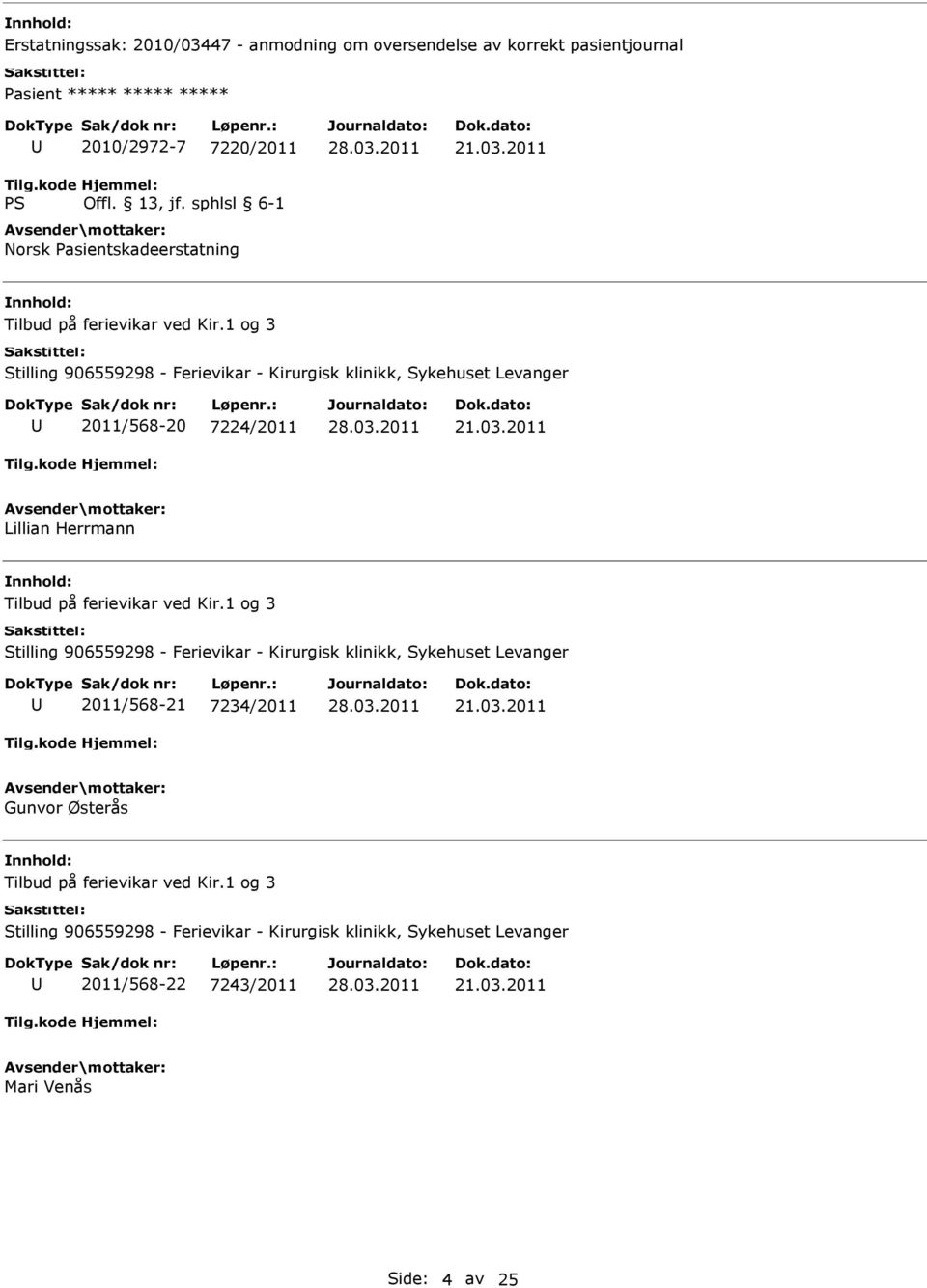 1 og 3 Stilling 906559298 - Ferievikar - Kirurgisk klinikk, Sykehuset Levanger 2011/568-20 7224/2011 Lillian Herrmann Tilbud på ferievikar ved Kir.