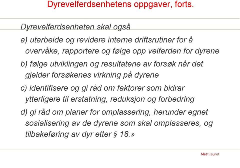 for dyrene b) følge utviklingen og resultatene av forsøk når det gjelder forsøkenes virkning på dyrene c) identifisere og gi