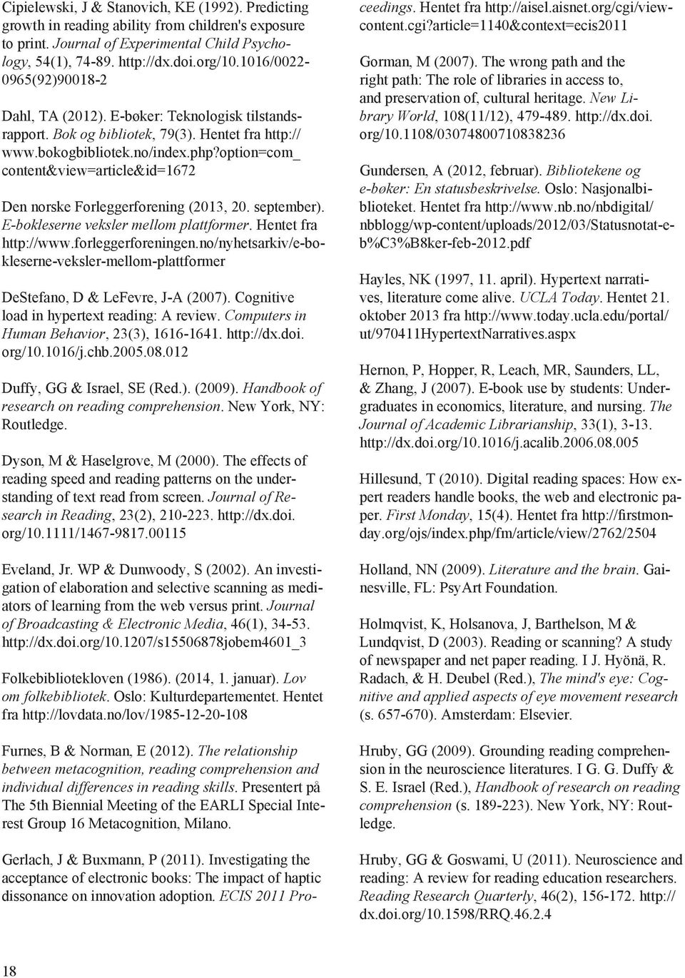 option=com_ content&view=article&id=1672 Den norske Forleggerforening (2013, 20. september). E-bokleserne veksler mellom plattformer. Hentet fra http://www.forleggerforeningen.