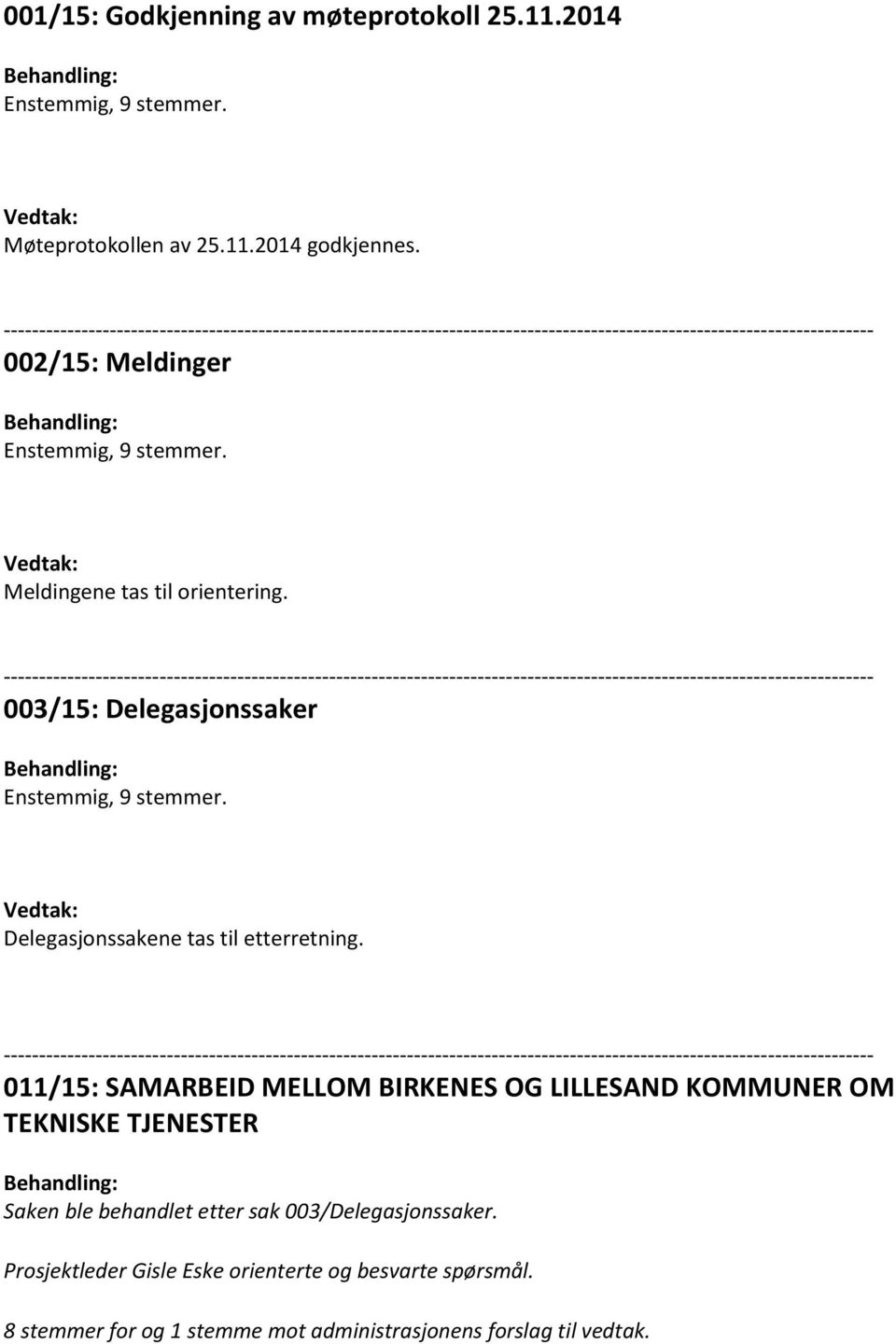 011/15: SAMARBEID MELLOM BIRKENES OG LILLESAND KOMMUNER OM TEKNISKE TJENESTER Saken ble behandlet etter sak