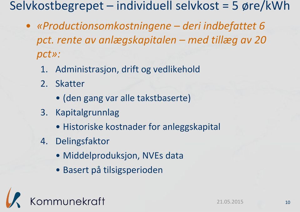 Administrasjon, drift og vedlikehold 2. Skatter (den gang var alle takstbaserte) 3.