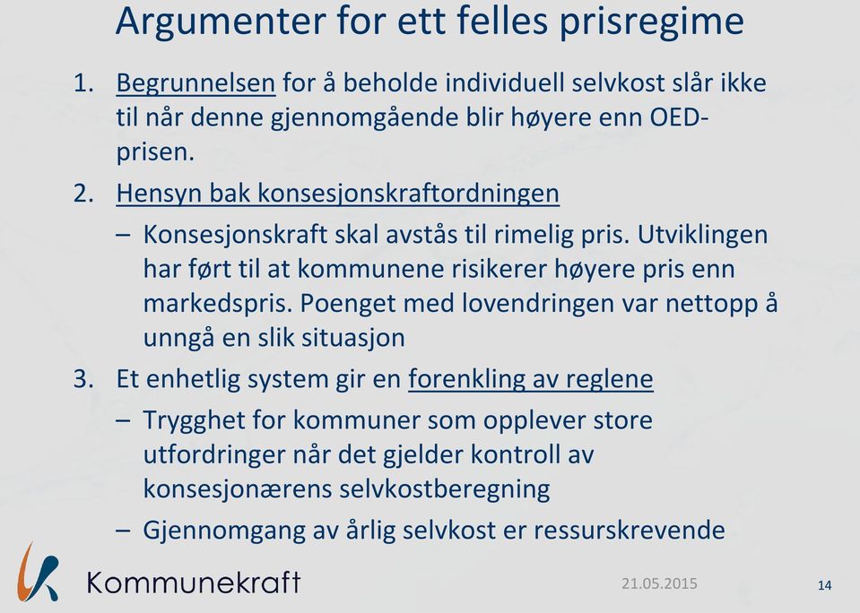 Utviklingen har ført til at kommunene risikerer høyere pris enn markedspris. Poenget med lovendringen var nettopp å unngå en slik situasjon 3.