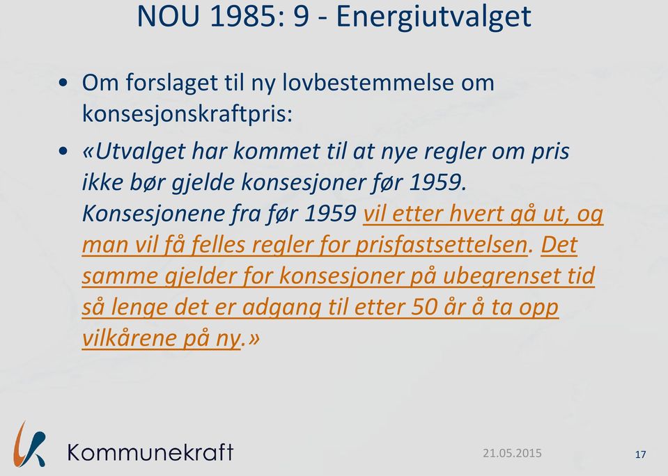 Konsesjonene fra før 1959 vil etter hvert gå ut, og man vil få felles regler for prisfastsettelsen.