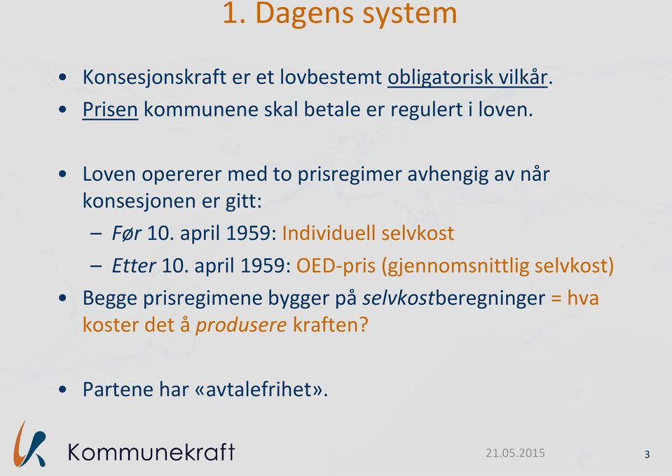 Loven opererer med to prisregimer avhengig av når konsesjonen er gitt: Før 10.