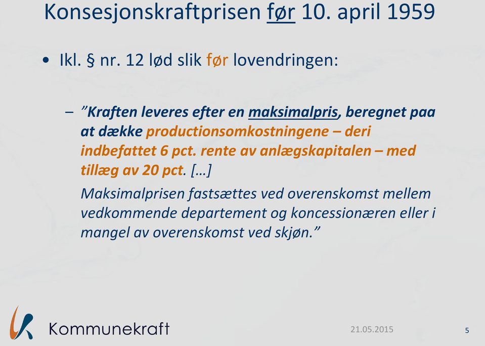 productionsomkostningene deri indbefattet 6 pct. rente av anlægskapitalen med tillæg av 20 pct.