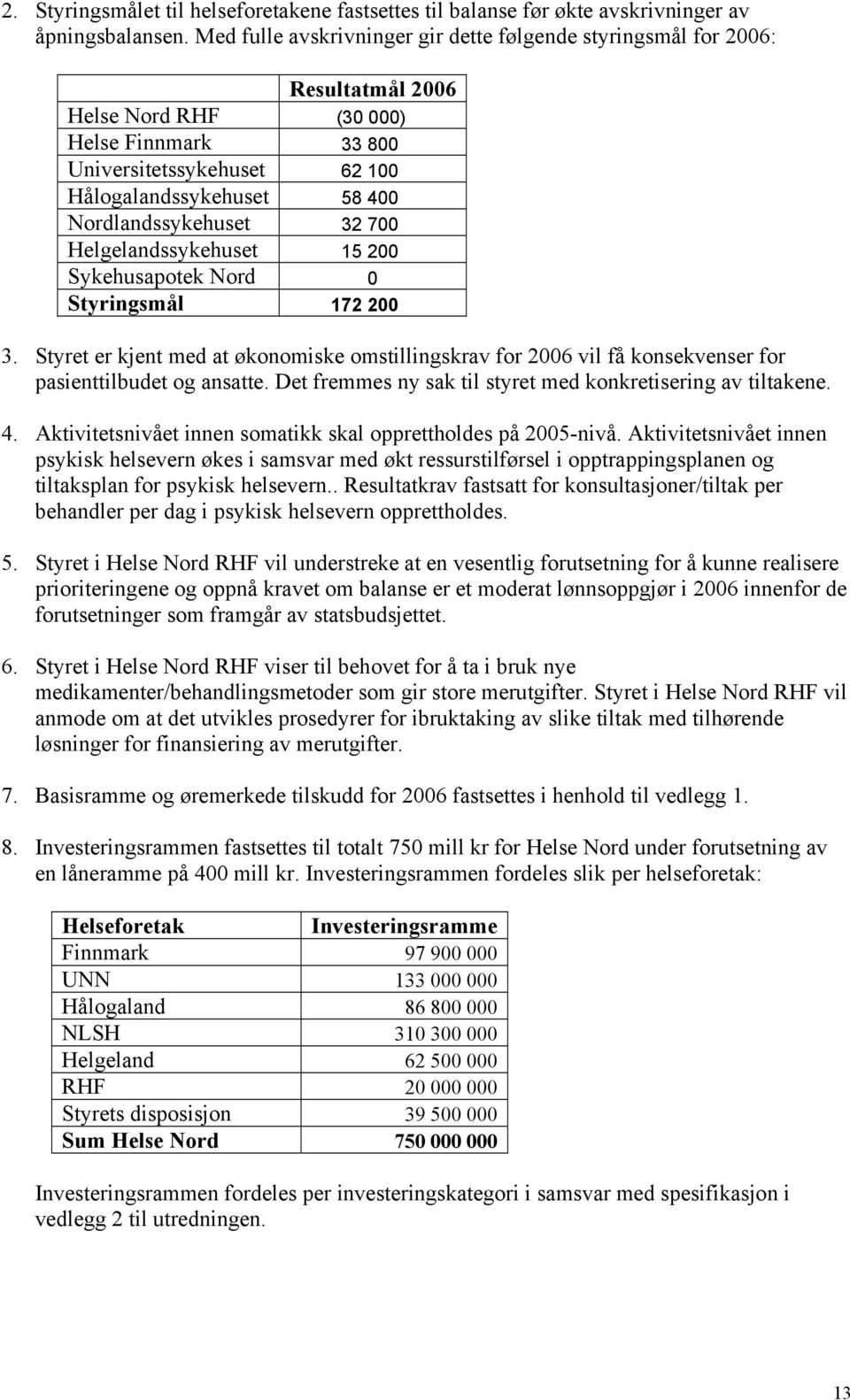 Nordlandssykehuset 32 700 Helgelandssykehuset 15 200 Sykehusapotek Nord 0 Styringsmål 172 200 3.
