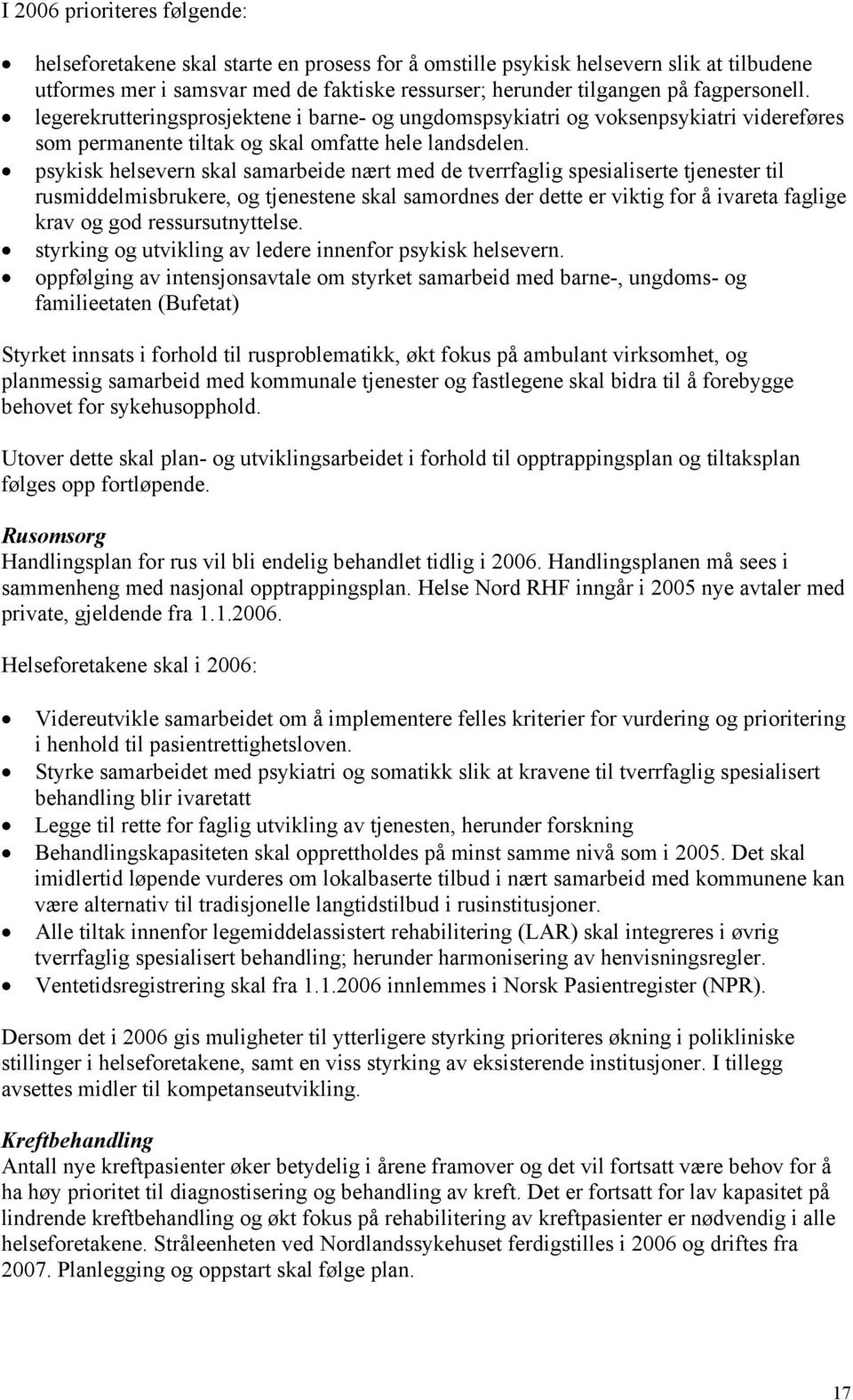 psykisk helsevern skal samarbeide nært med de tverrfaglig spesialiserte tjenester til rusmiddelmisbrukere, og tjenestene skal samordnes der dette er viktig for å ivareta faglige krav og god