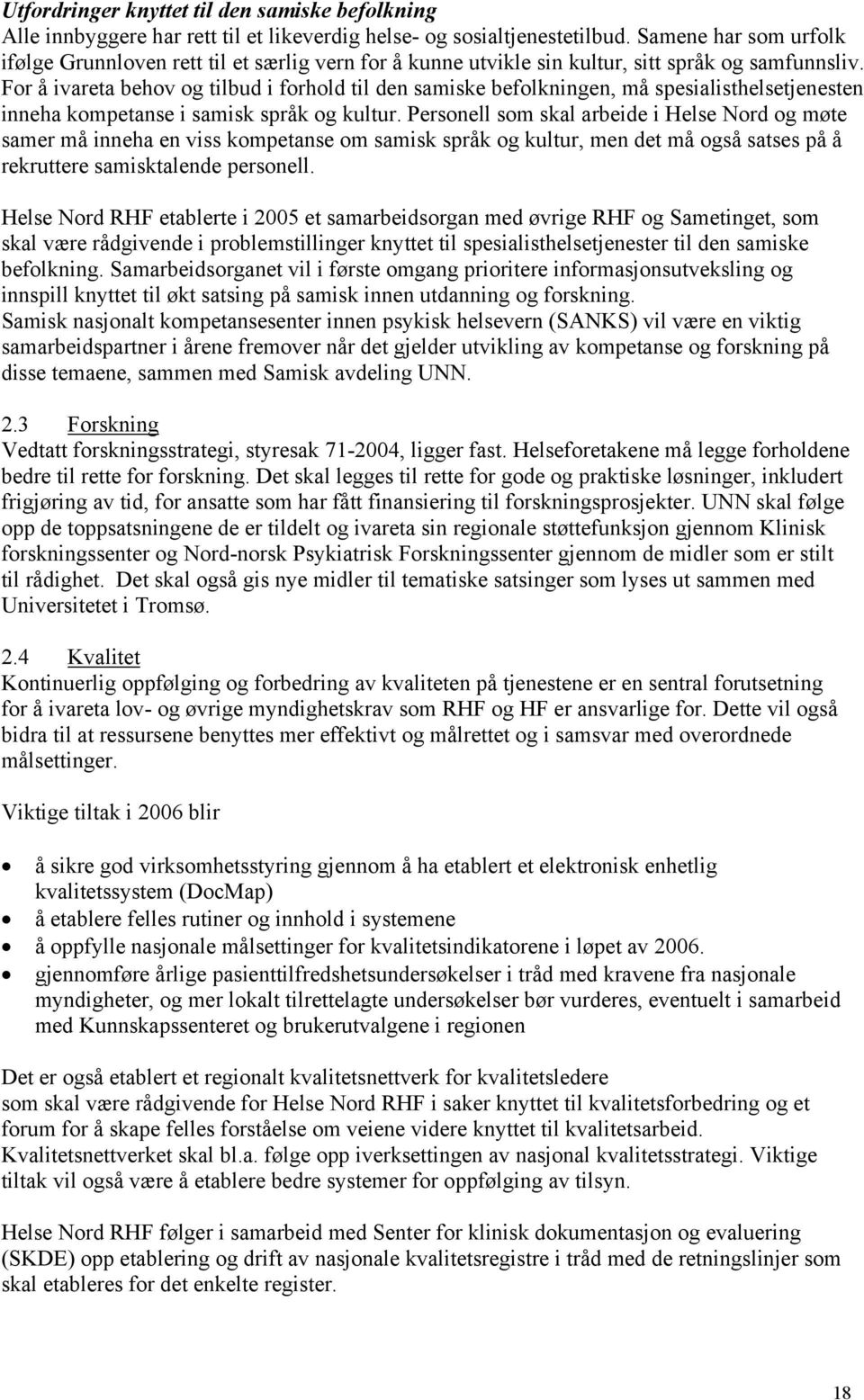 For å ivareta behov og tilbud i forhold til den samiske befolkningen, må spesialisthelsetjenesten inneha kompetanse i samisk språk og kultur.