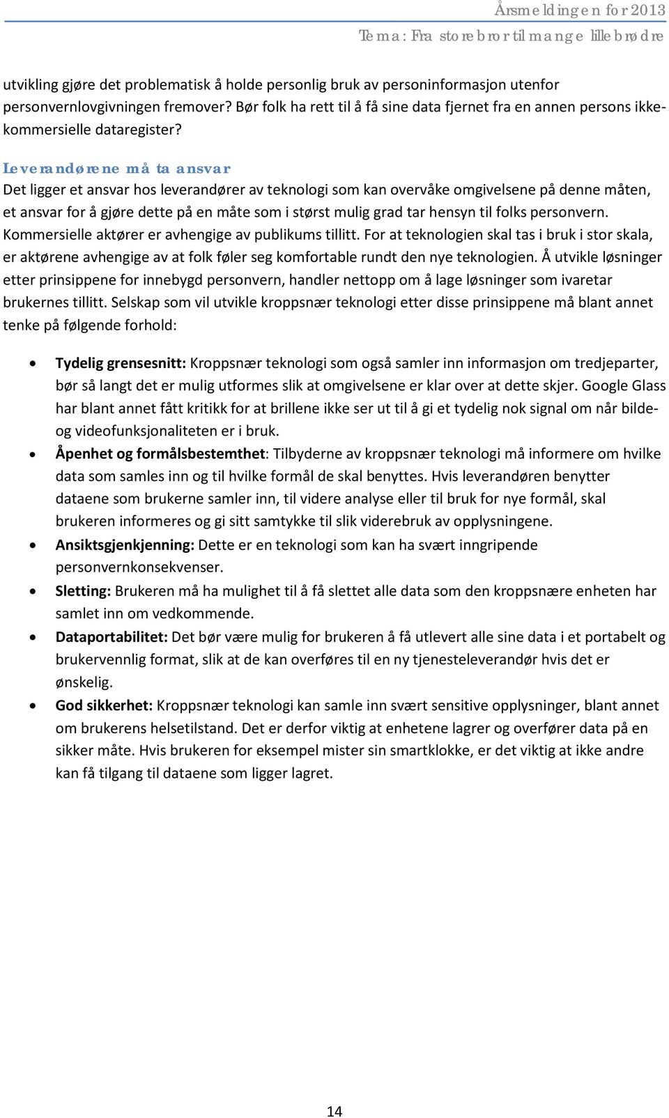 Leverandørene må ta ansvar Det ligger et ansvar hos leverandører av teknologi som kan overvåke omgivelsene på denne måten, et ansvar for å gjøre dette på en måte som i størst mulig grad tar hensyn