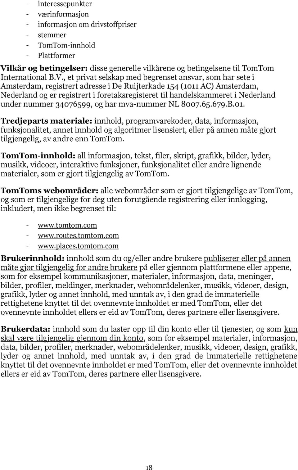 , et privat selskap med begrenset ansvar, som har sete i Amsterdam, registrert adresse i De Ruijterkade 154 (1011 AC) Amsterdam, Nederland og er registrert i foretaksregisteret til handelskammeret i