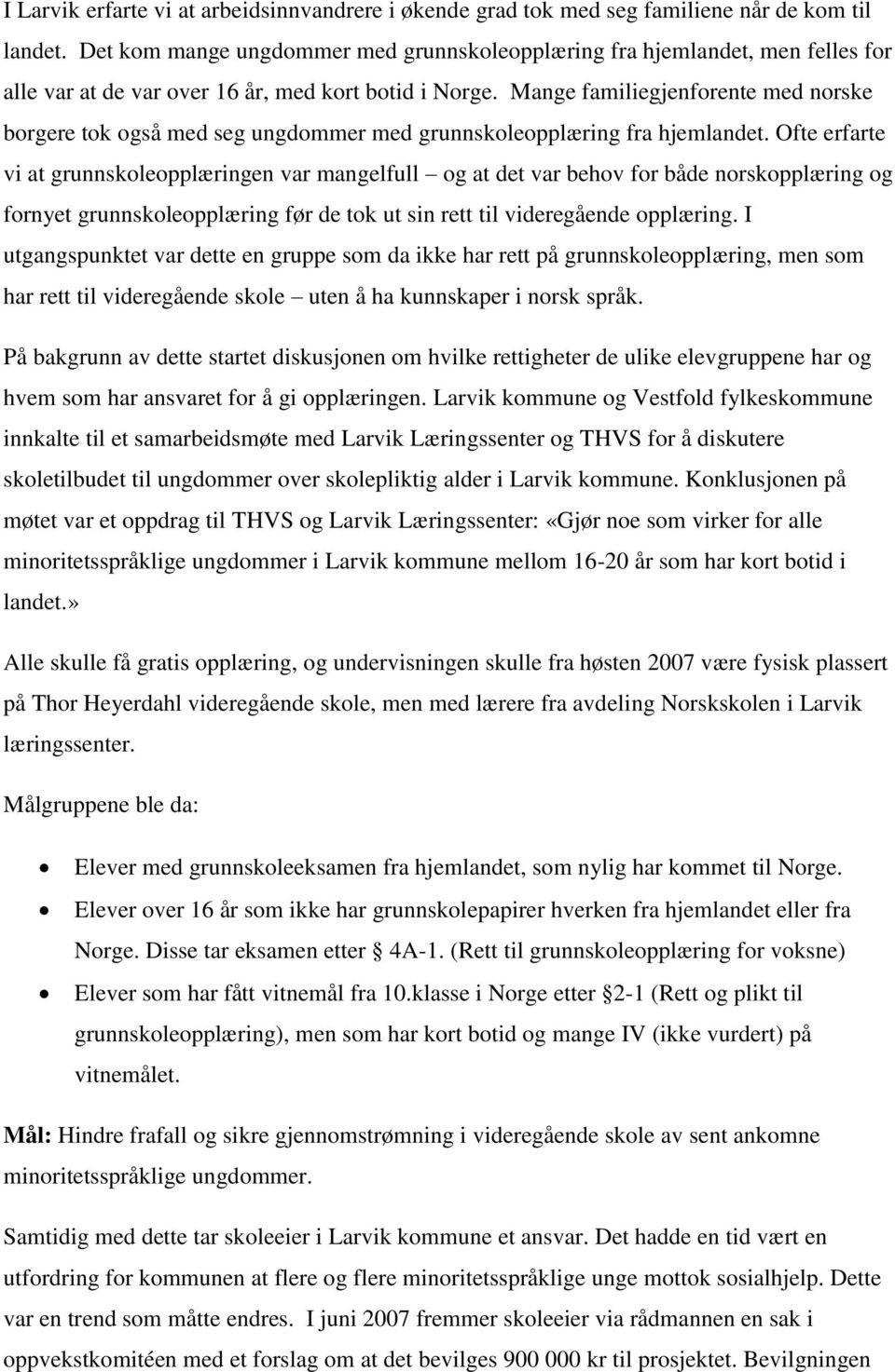 Mange familiegjenforente med norske borgere tok også med seg ungdommer med grunnskoleopplæring fra hjemlandet.