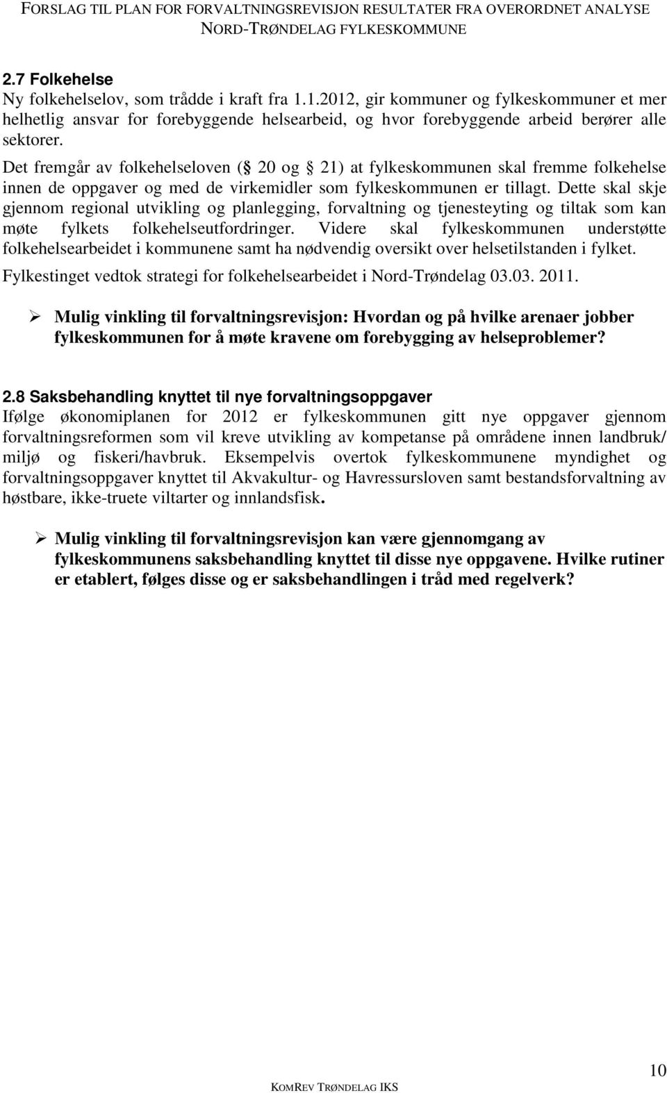 Dette skal skje gjennom regional utvikling og planlegging, forvaltning og tjenesteyting og tiltak som kan møte fylkets folkehelseutfordringer.