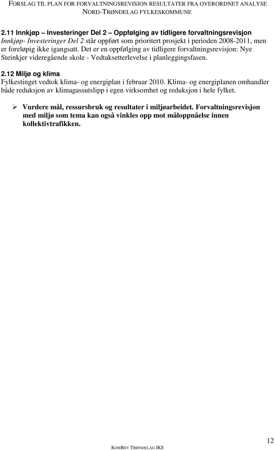 12 Miljø og klima Fylkestinget vedtok klima- og energiplan i februar 2010.