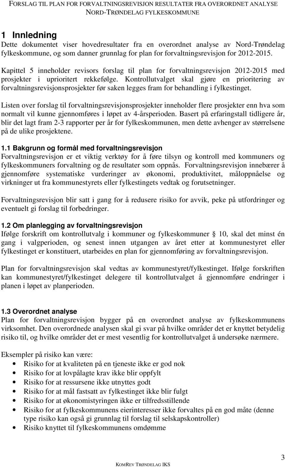 Kontrollutvalget skal gjøre en prioritering av forvaltningsrevisjonsprosjekter før saken legges fram for behandling i fylkestinget.