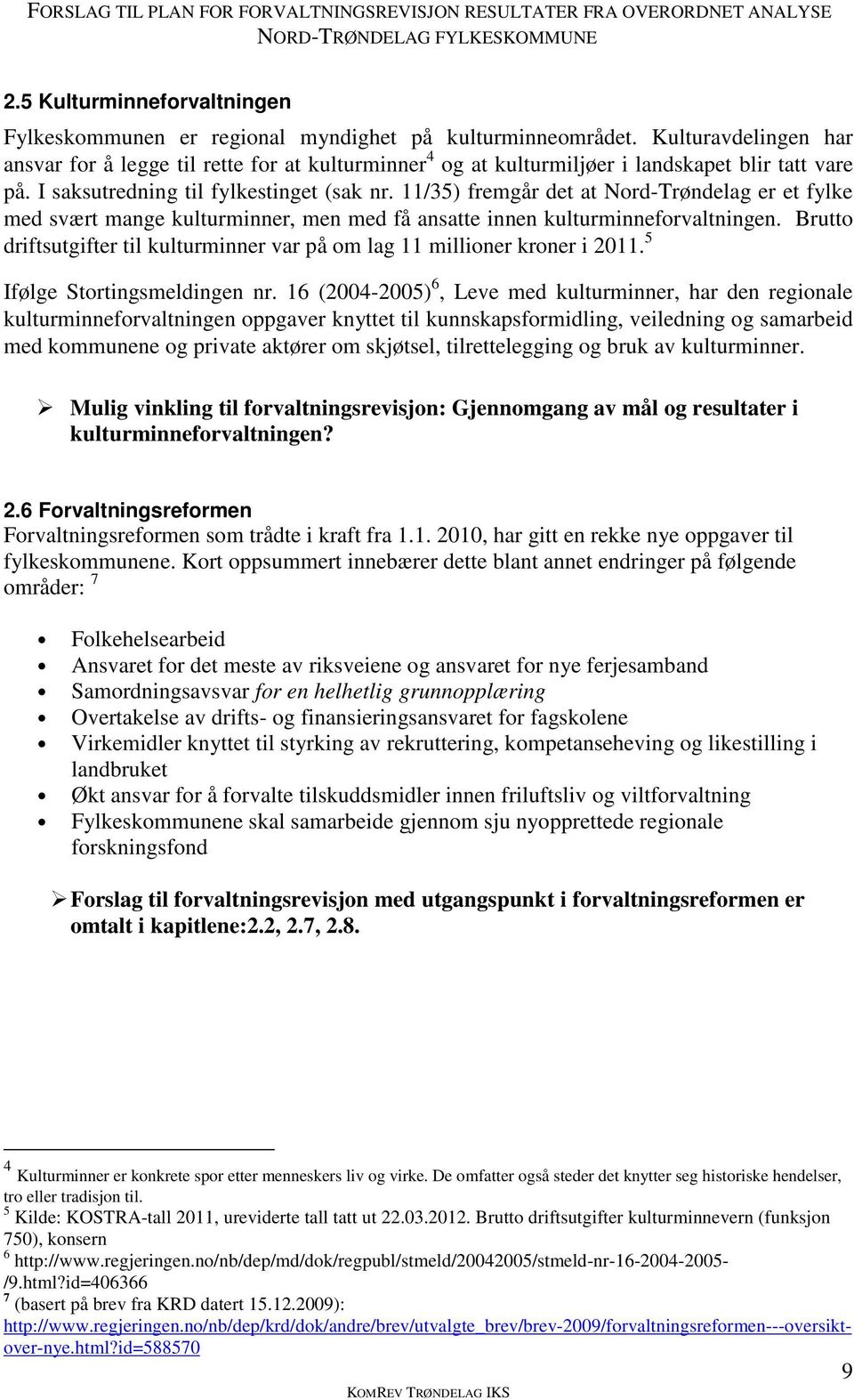 11/35) fremgår det at Nord-Trøndelag er et fylke med svært mange kulturminner, men med få ansatte innen kulturminneforvaltningen.