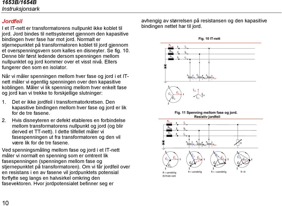 Denne blr først ledende dersom spennngen mellom nllpnktet og jord kommer over et vsst nvå. Ellers fngerer den som en solator.