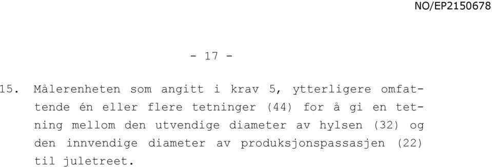 én eller flere tetninger (44) for å gi en tetning mellom