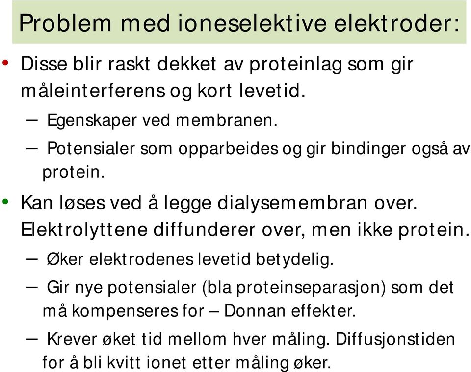 Kan løses ved å legge dialysemembran over. Elektrolyttene diffunderer over, men ikke protein.