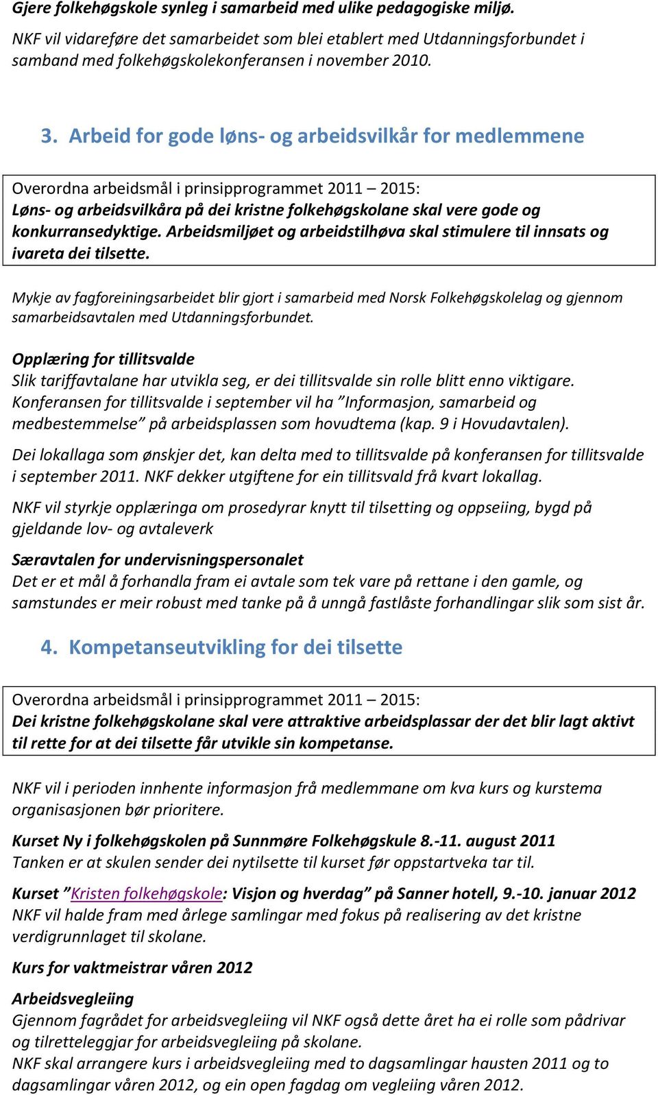 Arbeidsmiljøet og arbeidstilhøva skal stimulere til innsats og ivareta dei tilsette.