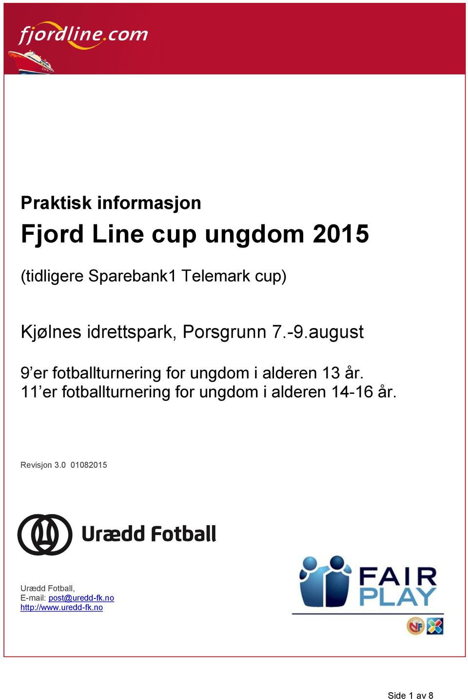 august 9 er fotballturnering for ungdom i alderen 13 år.