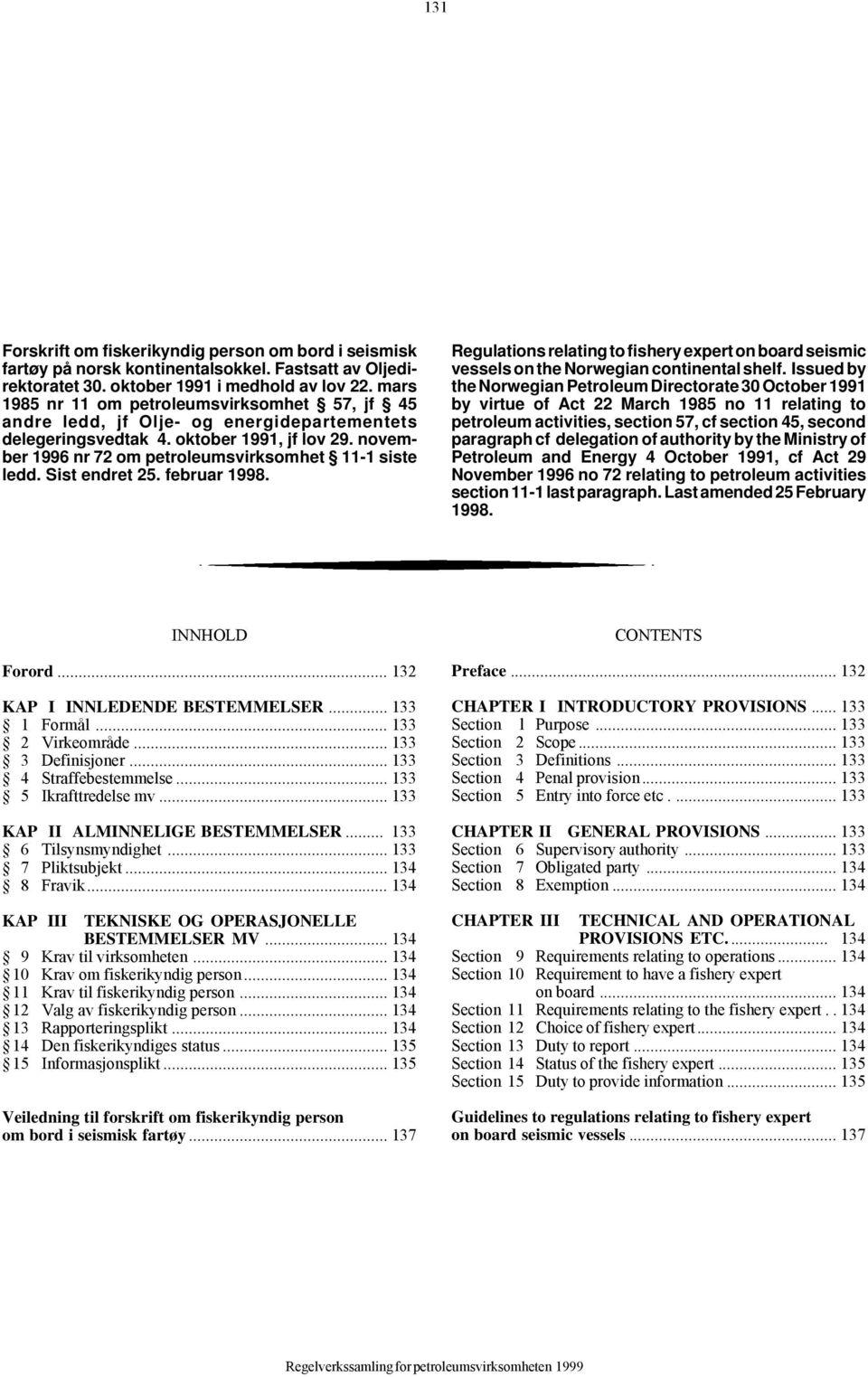 oktober 1991, jf lov 29. november 1996 nr 72 om petroleumsvirksomhet 11-1 siste ledd. Sist endret 25. februar 1998.