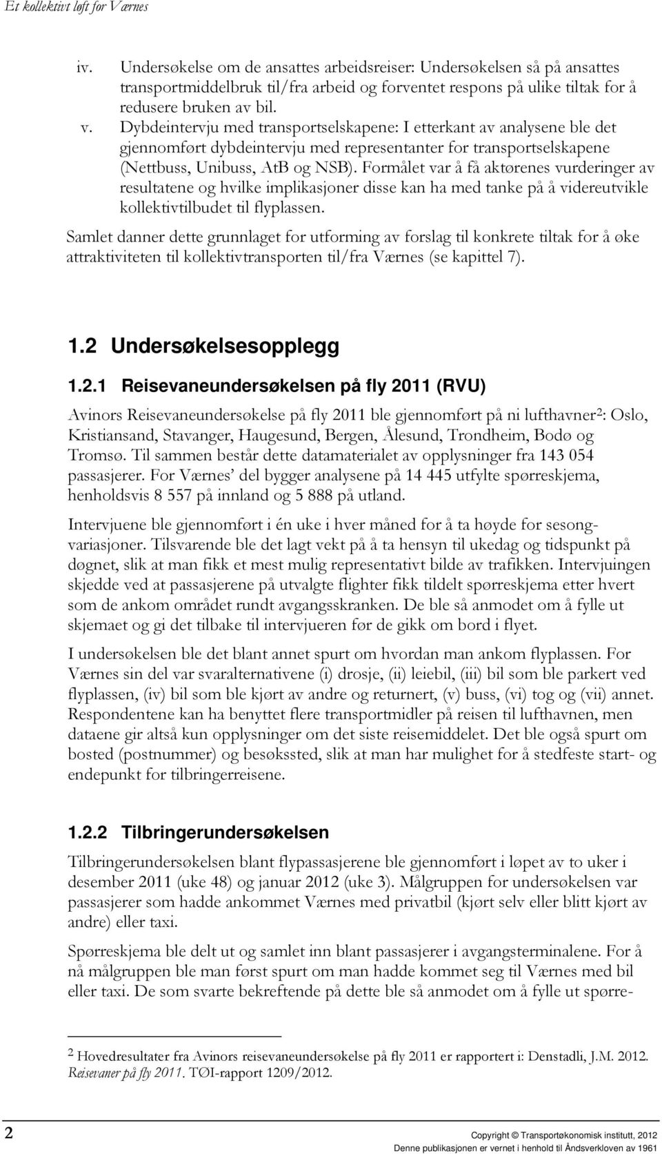 Dybdeintervju med transportselskapene: I etterkant av analysene ble det gjennomført dybdeintervju med representanter for transportselskapene (Nettbuss, Unibuss, AtB og NSB).