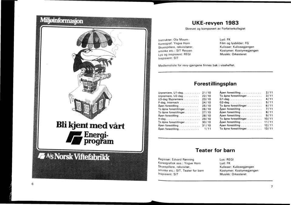 Forestillingsplan Urpremiere, U 1-dag 21/10Åpen forestilling 2/11 Urpremiere, U2-dag 22/10 To åpne forestillin 3/11 U3-dag/Bypremiere 23/10 G 1-dag 4/11 P-dag, 24 Internach G2-dag 5/1 Åpen 2To forest