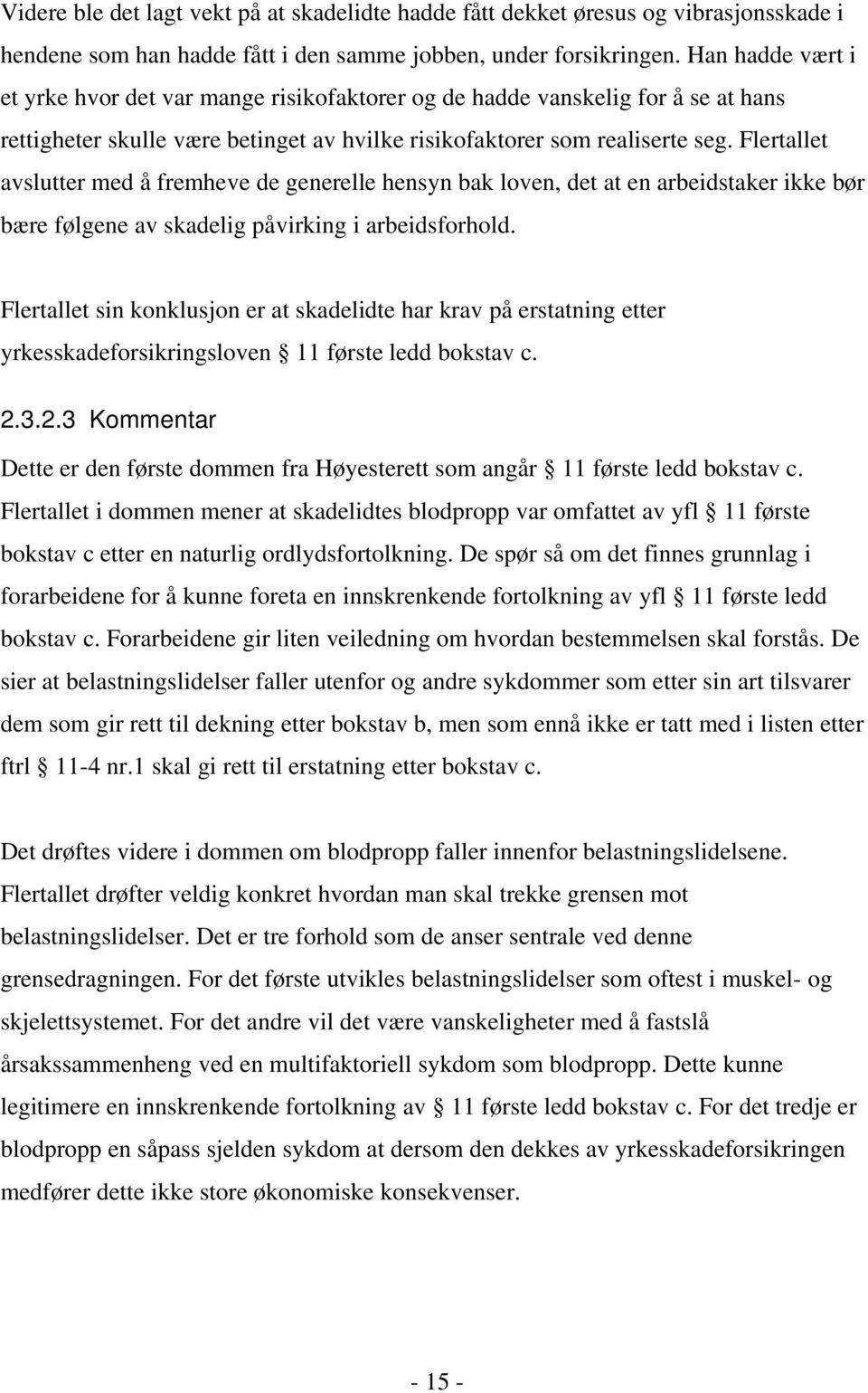 Flertallet avslutter med å fremheve de generelle hensyn bak loven, det at en arbeidstaker ikke bør bære følgene av skadelig påvirking i arbeidsforhold.