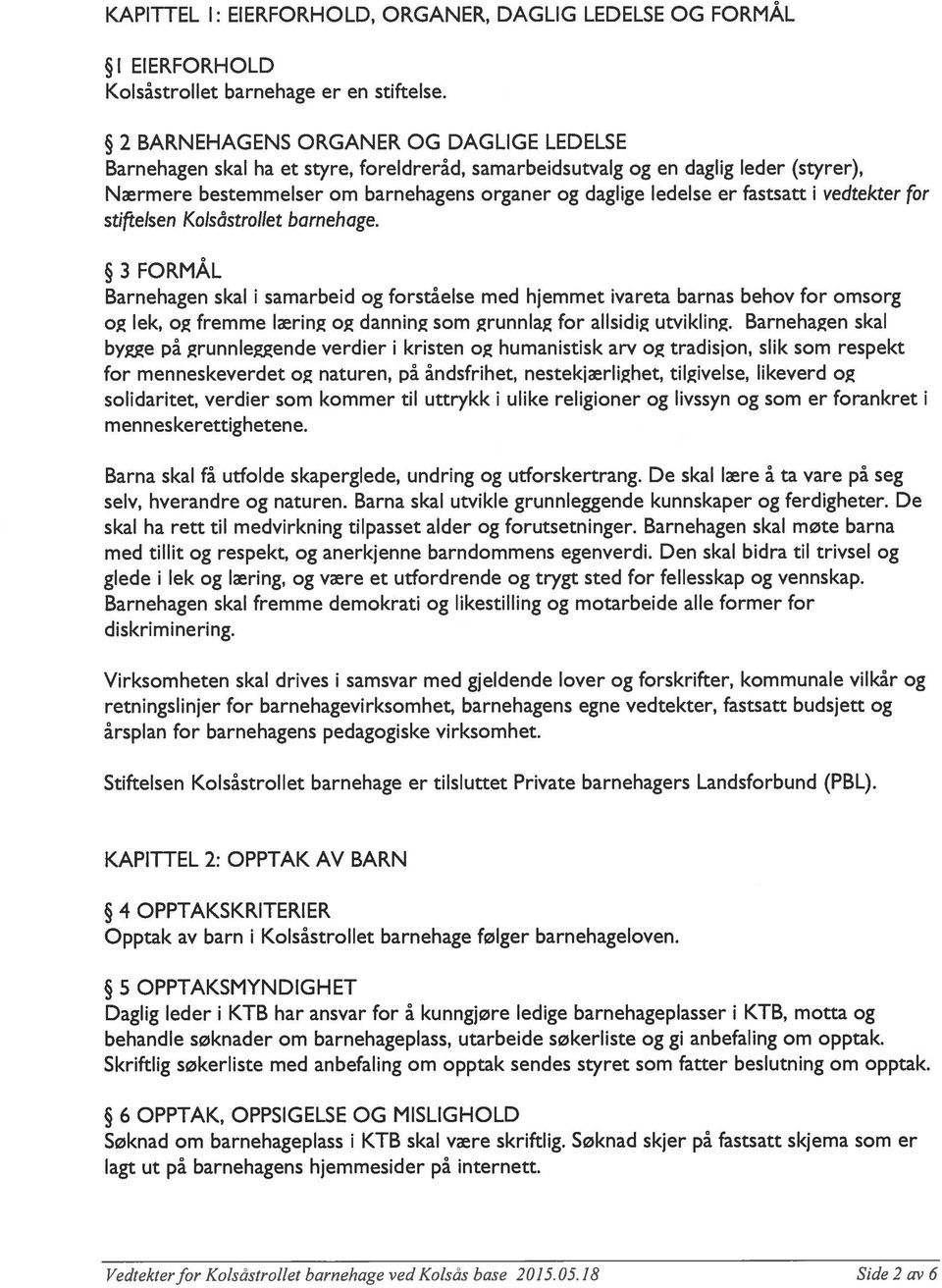 fastsatt i vedtekter for stiftelsen Kolsåstrollet barnehage.