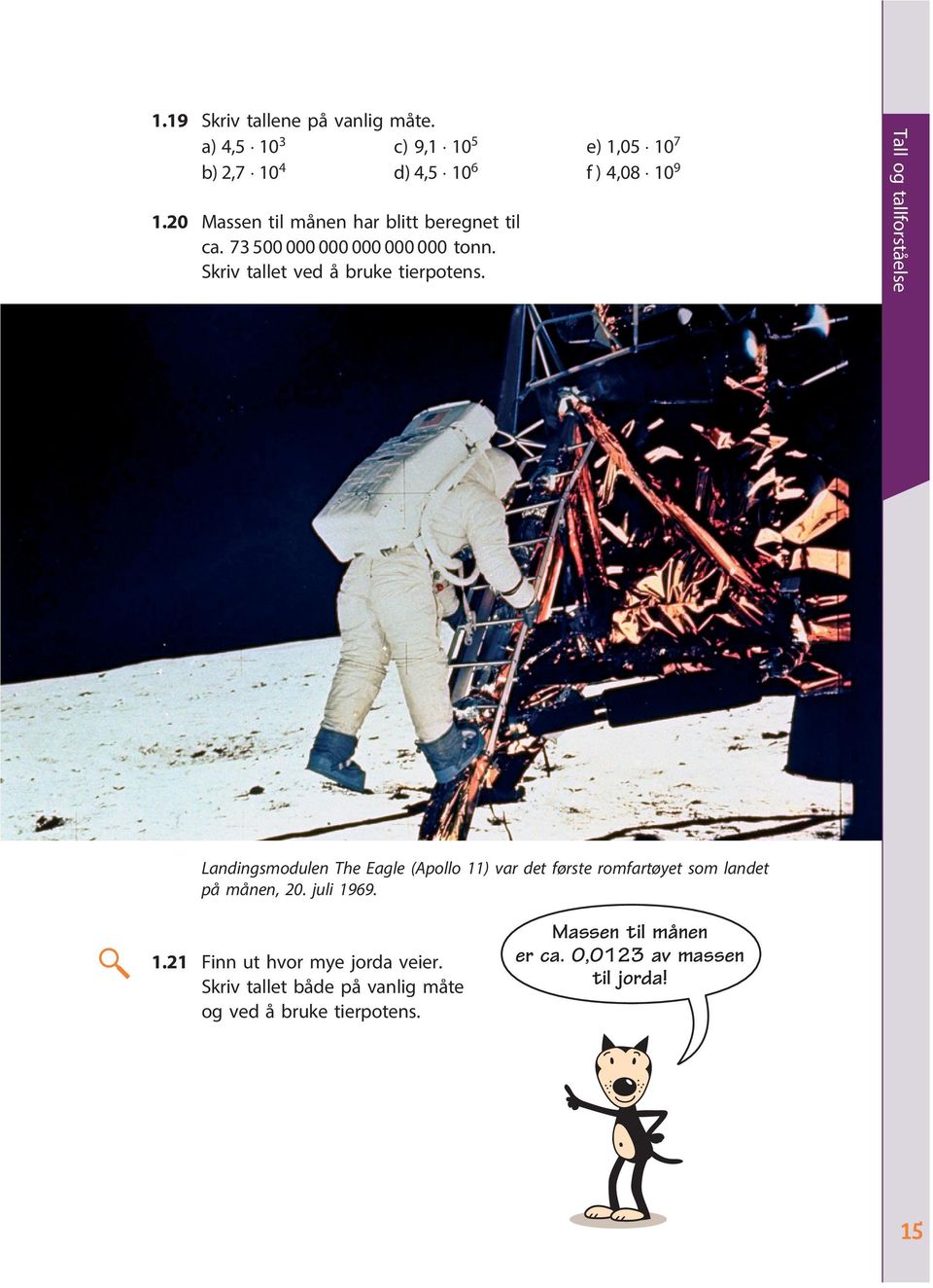 Tall og tallforståelse Landingsmodulen The Eagle (Apollo 11) var det første romfartøyet som landet på månen, 20. juli 1969. 1.21 Finn ut hvor mye jorda veier.