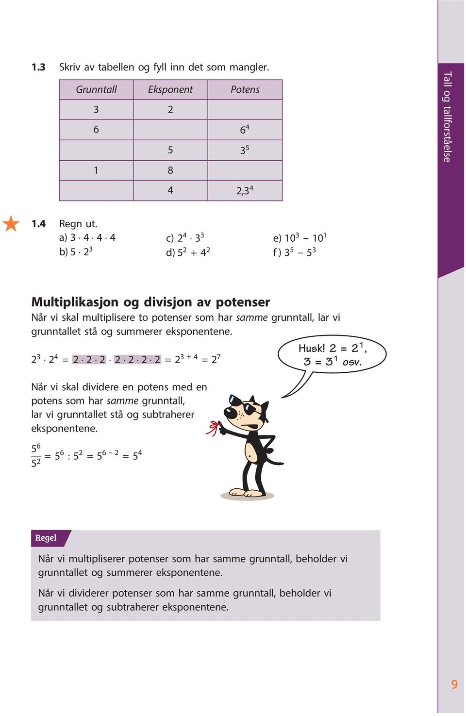 summerer eksponentene. Husk! 2 = 2 1, 2 3 2 4 = 2 2 2 2 2 2 2=2 3 + 4 =2 7 3=3 1 osv.