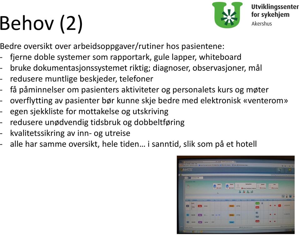 personalets kurs og møter - overflytting av pasienter bør kunne skje bedre med elektronisk «venterom» - egen sjekkliste for mottakelse og utskriving