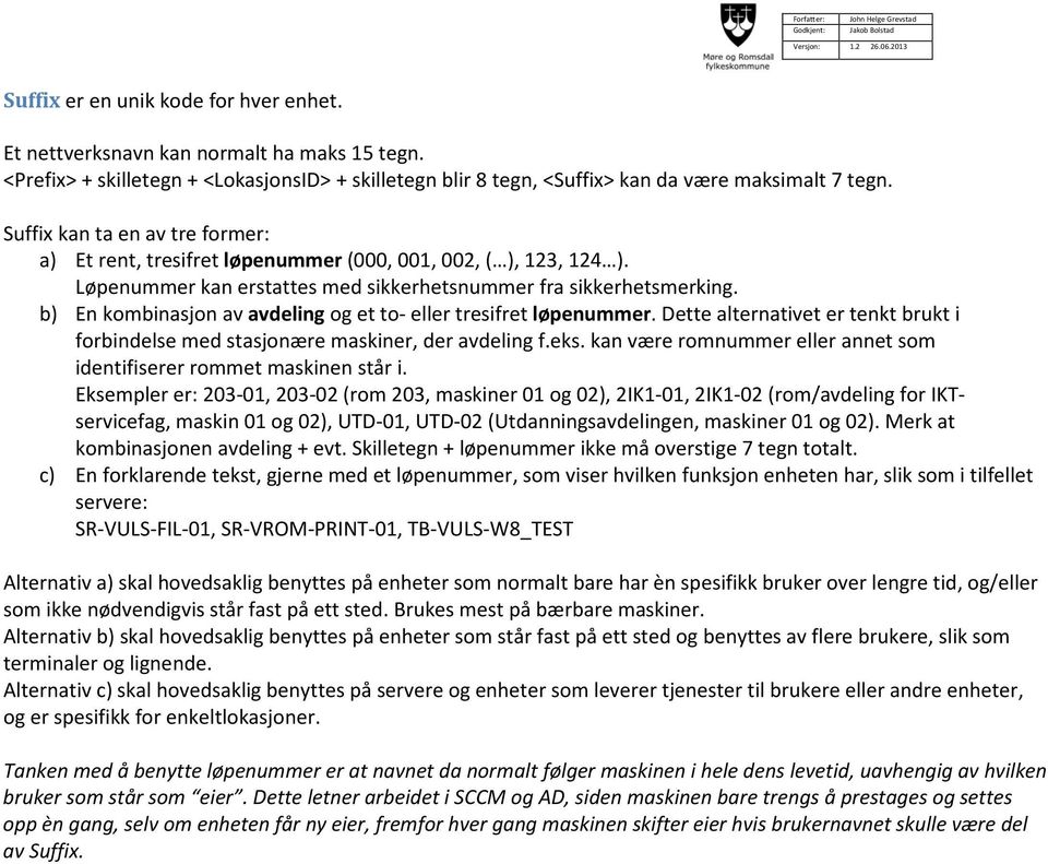 b) En kombinasjon av avdeling og et to- eller tresifret løpenummer. Dette alternativet er tenkt brukt i forbindelse med stasjonære maskiner, der avdeling f.eks.