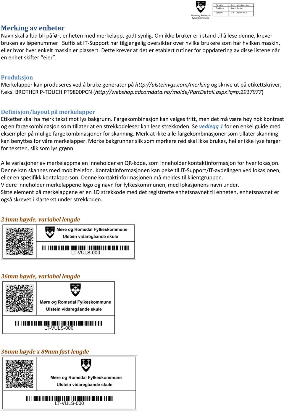 plassert. Dette krever at det er etablert rutiner for oppdatering av disse listene når en enhet skifter eier. Produksjon Merkelapper kan produseres ved å bruke generator på http://ulsteinvgs.