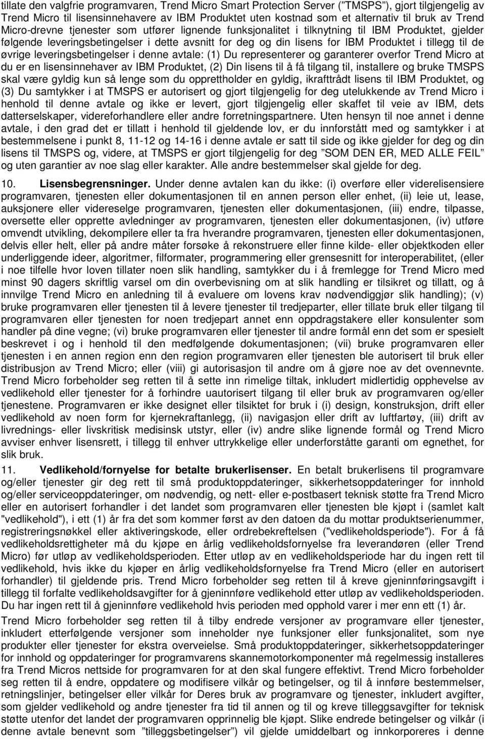 tillegg til de øvrige leveringsbetingelser i denne avtale: (1) Du representerer og garanterer overfor Trend Micro at du er en lisensinnehaver av IBM Produktet, (2) Din lisens til å få tilgang til,