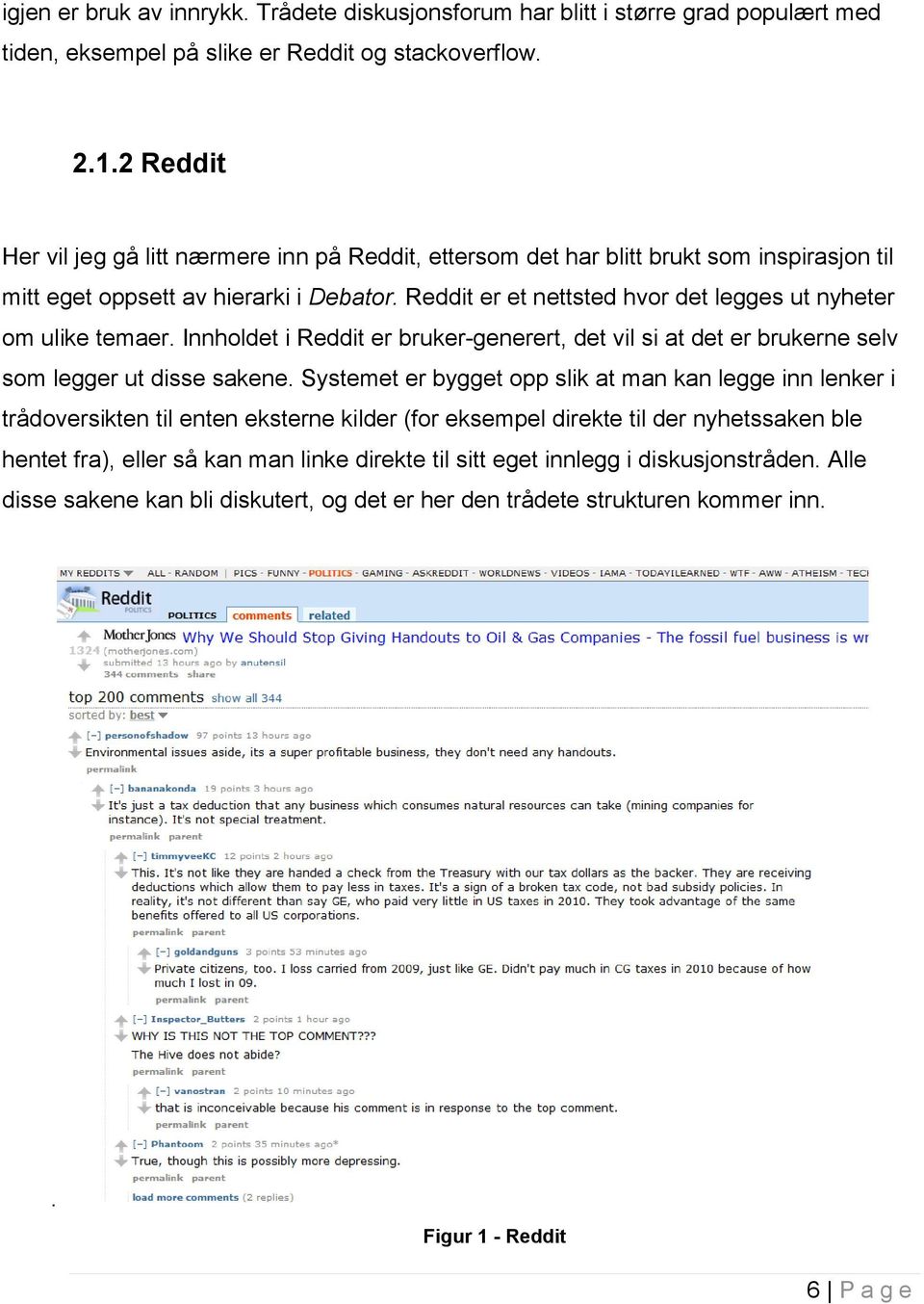 Reddit er et nettsted hvor det legges ut nyheter om ulike temaer. Innholdet i Reddit er bruker-generert, det vil si at det er brukerne selv som legger ut disse sakene.