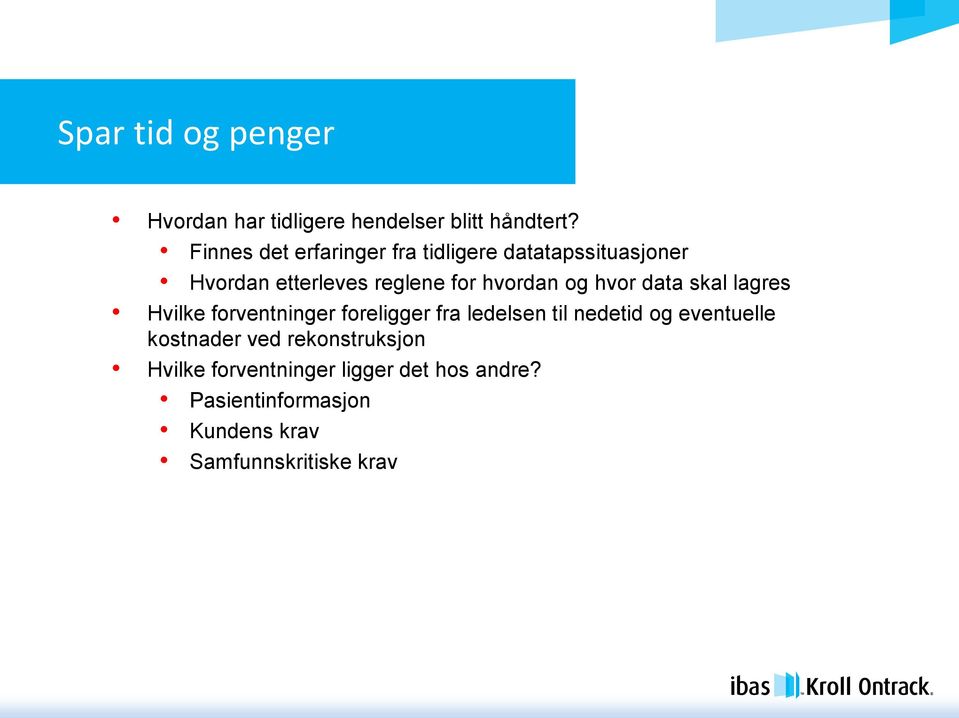 og hvor data skal lagres Hvilke forventninger foreligger fra ledelsen til nedetid og eventuelle