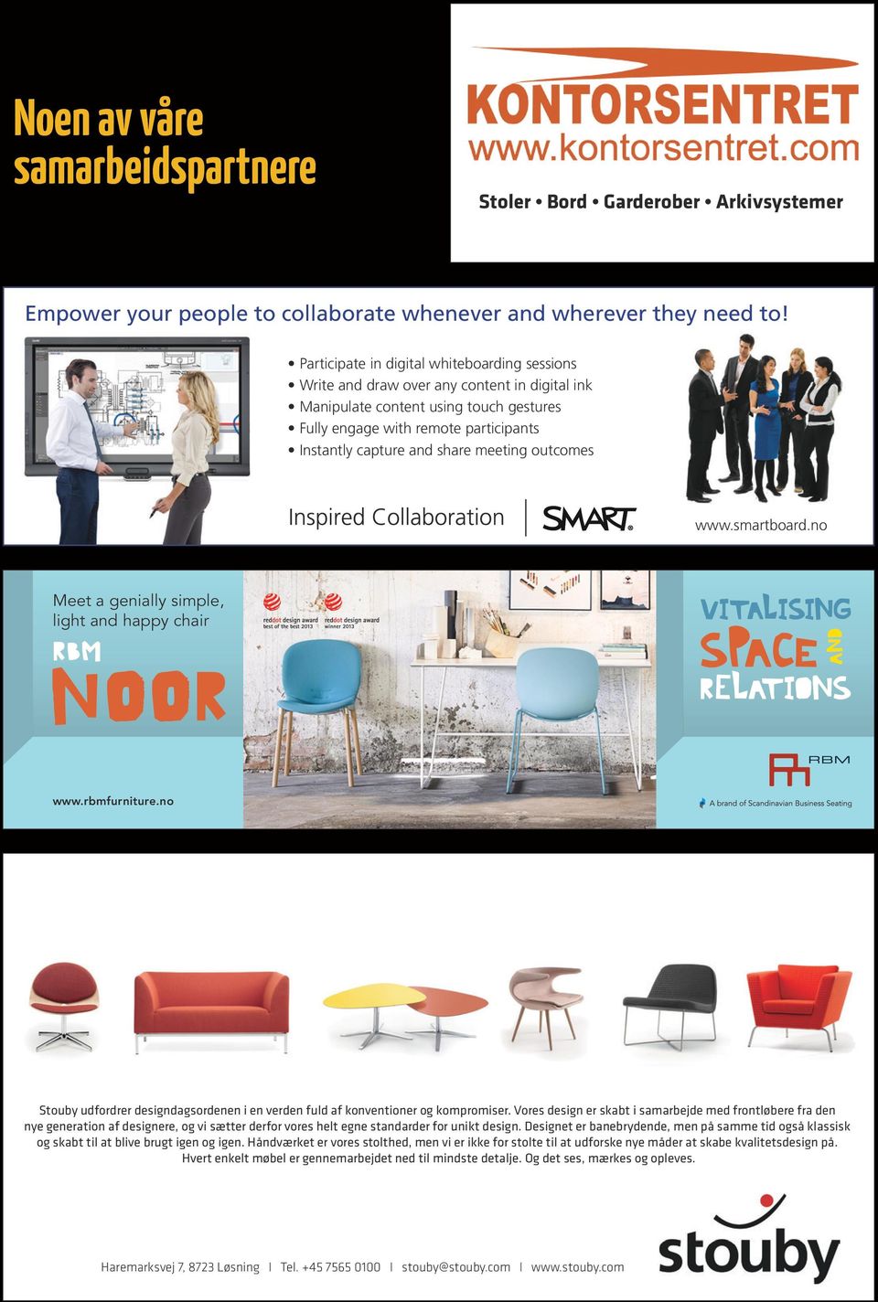 meeting outcomes www.smartboard.no Meet a genially simple, light and happy chair www.rbmfurniture.no Stouby udfordrer designdagsordenen i en verden fuld af konventioner og kompromiser.