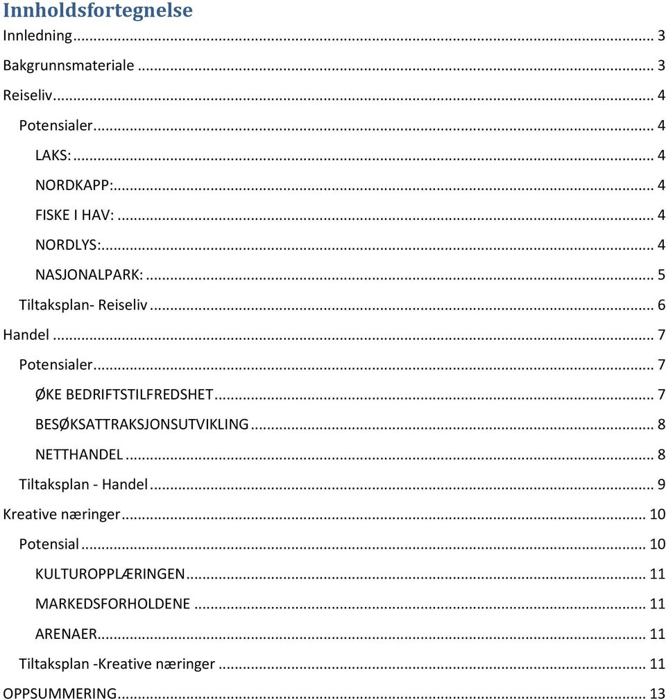 .. 7 ØKE BEDRIFTSTILFREDSHET... 7 BESØKSATTRAKSJONSUTVIKLING... 8 NETTHANDEL... 8 Tiltaksplan - Handel.